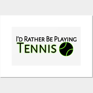 I'd Rather Be Playing Tennis Posters and Art